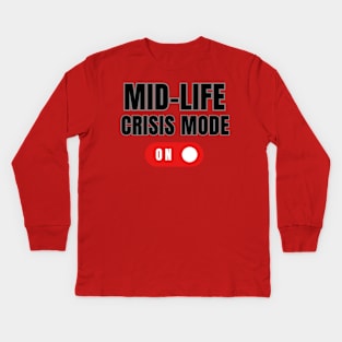 Mid-life Crisis Mode Kids Long Sleeve T-Shirt